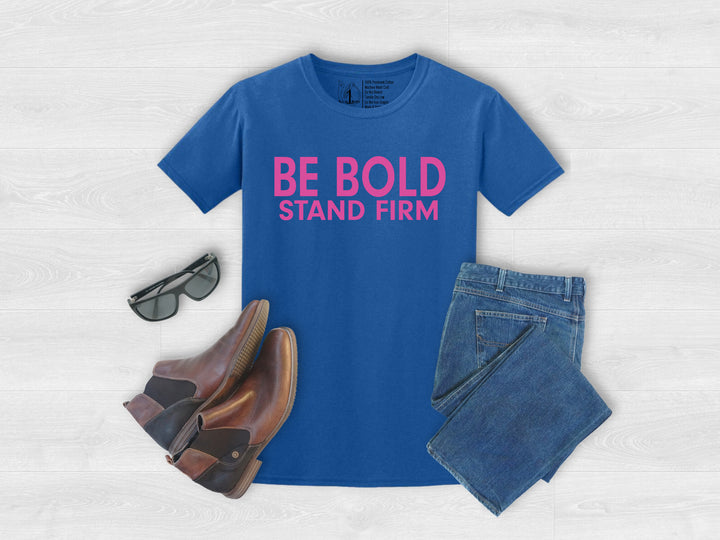 Be Bold Stand Firm